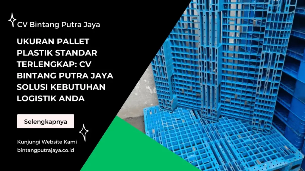 Ukuran Pallet Plastik Standar Terlengkap: CV Bintang Putra Jaya Solusi Kebutuhan Logistik Anda