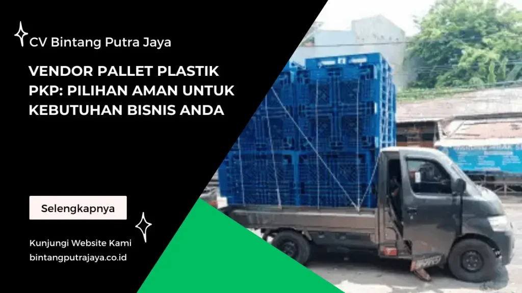 Vendor Pallet Plastik PKP: Pilihan Aman untuk Kebutuhan Bisnis Anda